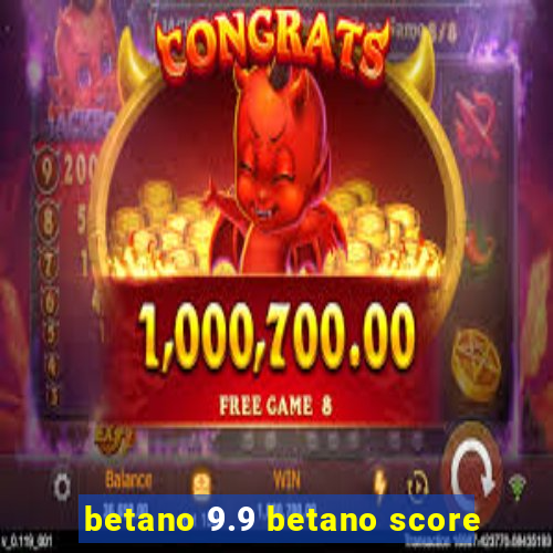 betano 9.9 betano score